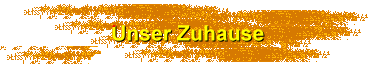 Unser Zuhause
